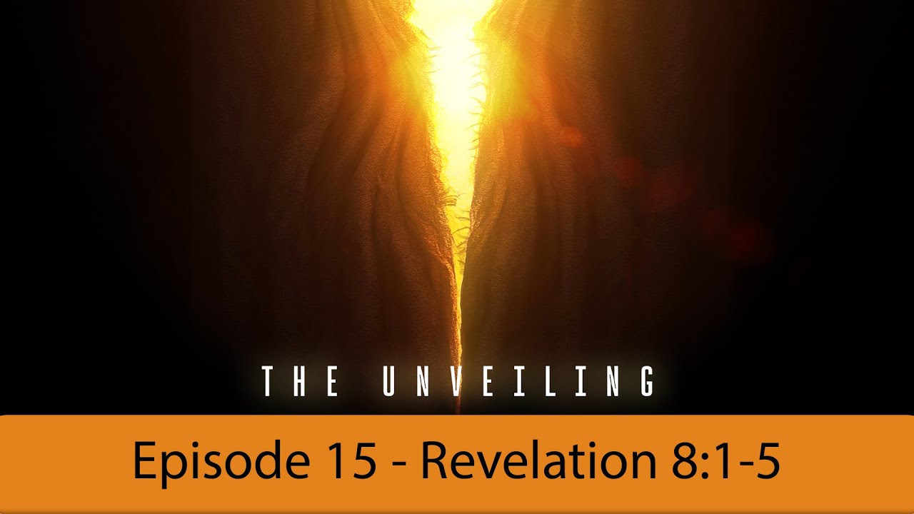 Revelation - The Unveiling - Ep 15 - Re 8:1-5