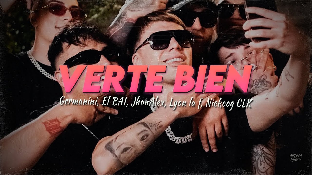 Letra // VERTE BIEN - Germanini, El BAI, JhonAlex, Lyon la f, Nickoog CLK