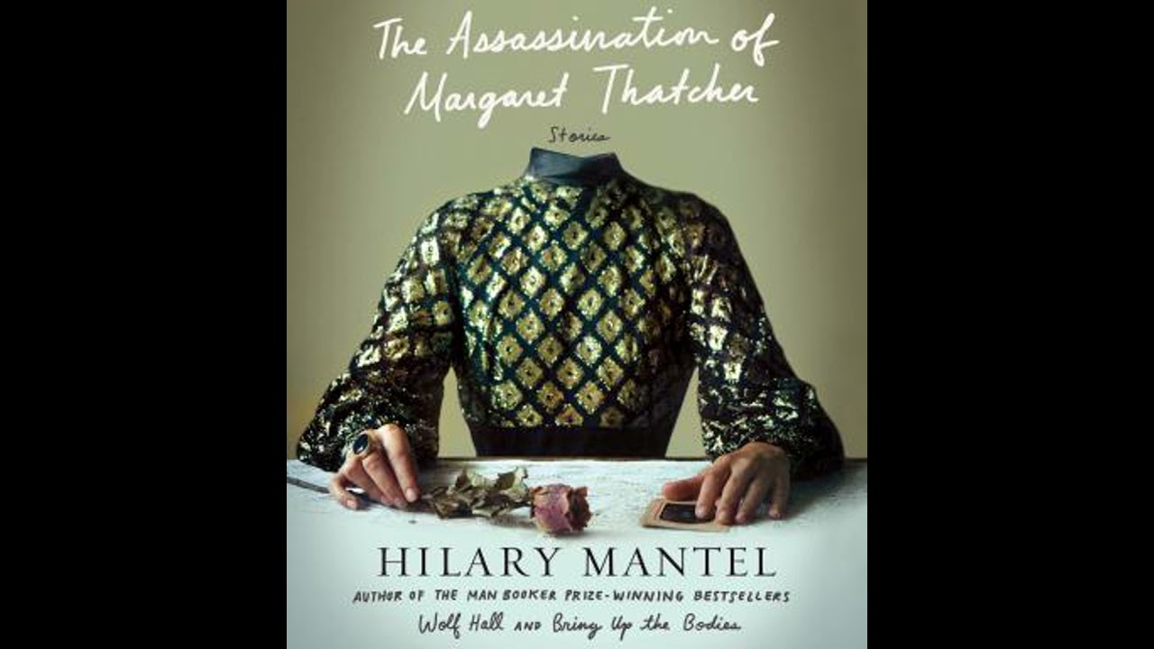 Terminus: A 'The Assassination of Margaret Thatcher' Essay - Hilary Mantel