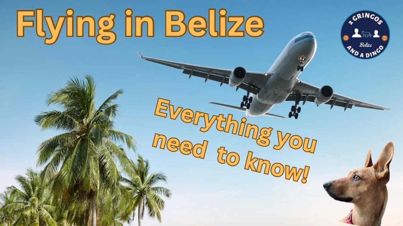 Flying in Belize; Everything you need to know!