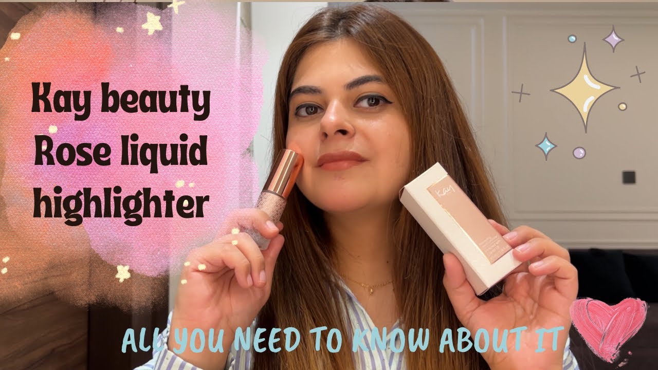 KAY BEAUTY ROSE LIQUUD HIGHLIGHTER | FULL REVIEW | HOW TO APPLY HIGHLIGHTER  