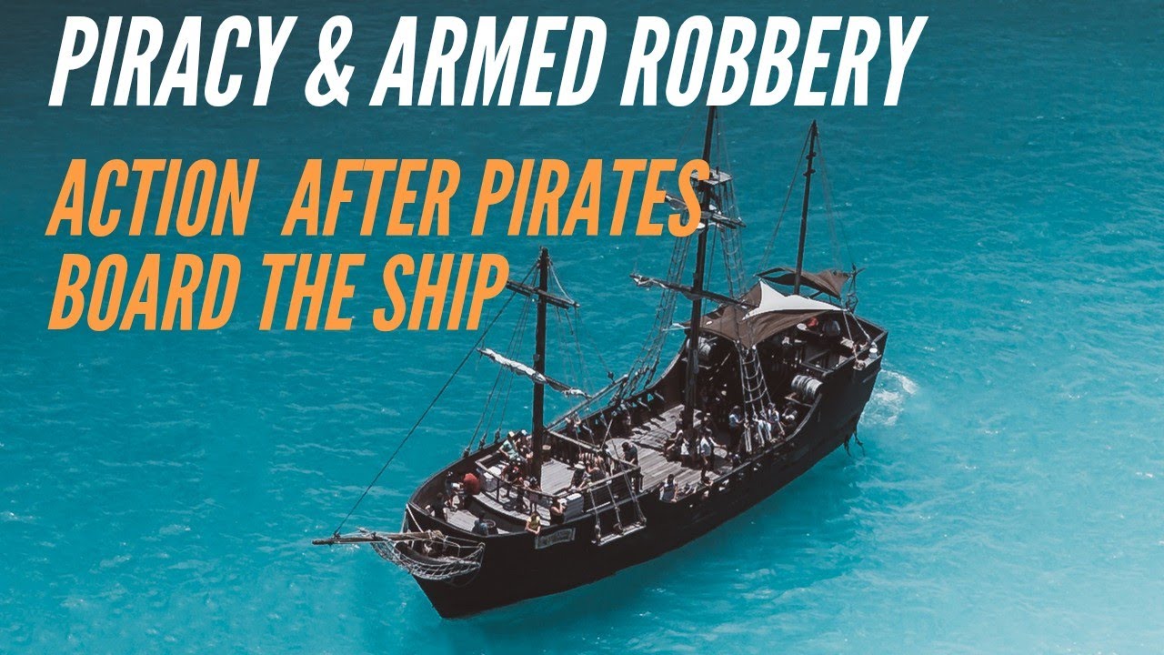 Piracy and Armed Robbery Edition 2 of 6 - Action after pirates board the ship | Piracy at sea
