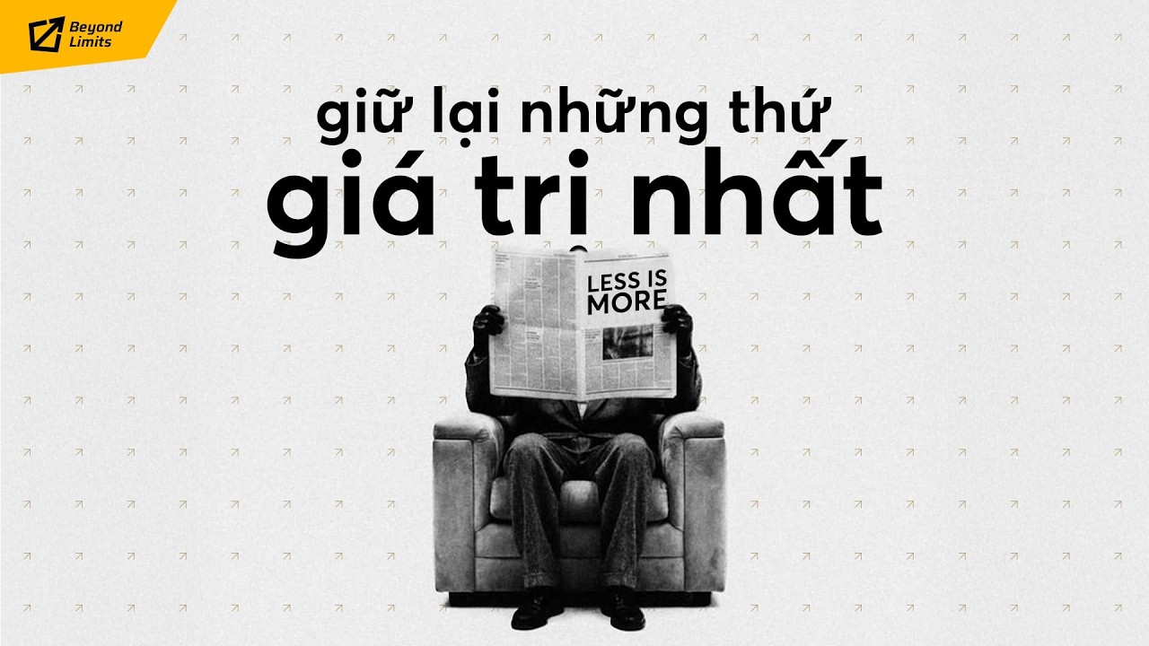 ÍT ĐI CHÍNH LÀ NHIỀU HƠN: Phong cách sống loại bỏ những điều dư thừa | Dương Quý Chi | Beyond Limits