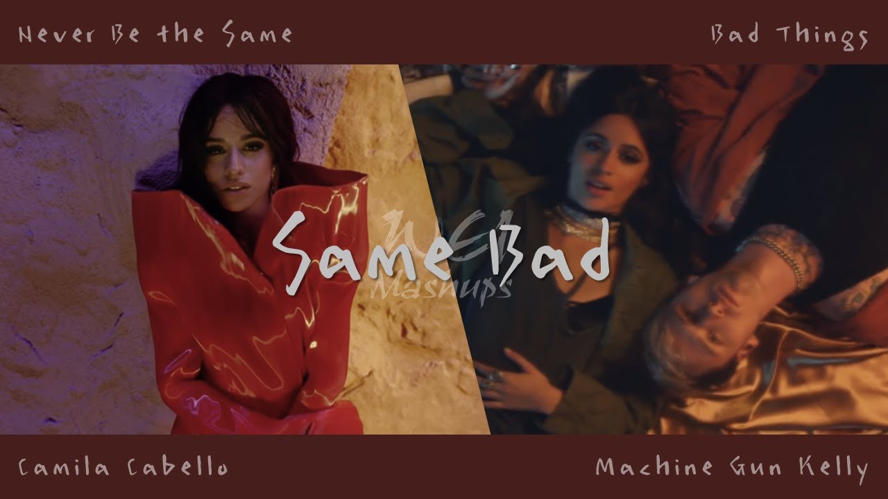 Mashup ♫ ║ Same Bad  &ldquo; Never Be the Same &times; Bad Things &rdquo;