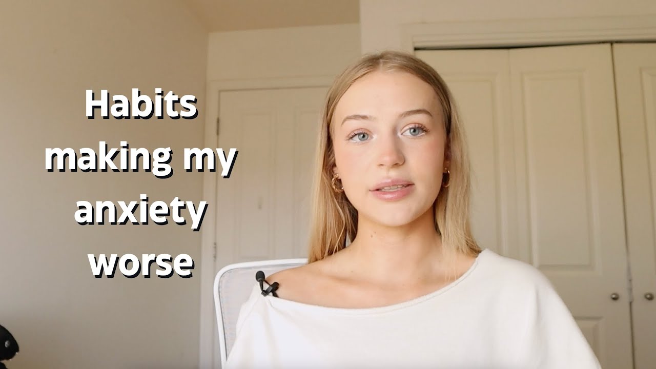Habits that were making my anxiety worse | Limiting them