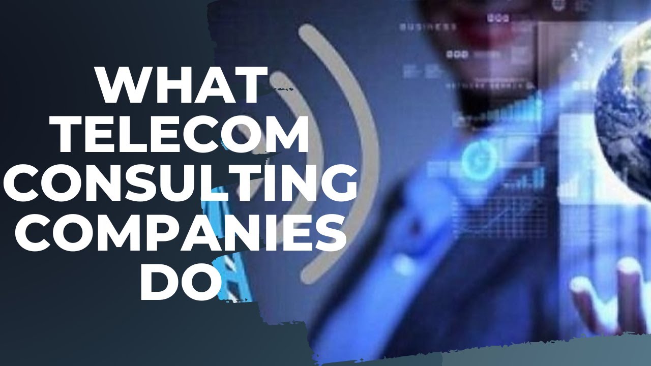 What Telecom Consulting Companies Do | Telecom Consultant job description