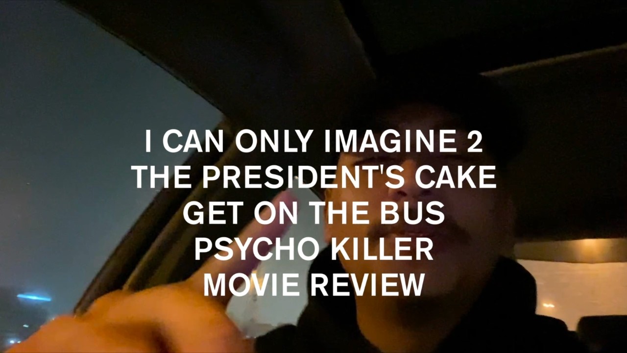 I CAN ONLY IMAGINE 2, THE PRESIDENT'S CAKE, GET ON THE BUS, & PSYCHO KILLER REVIEW