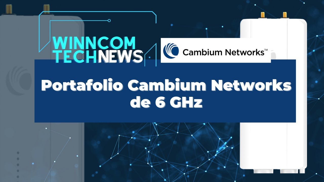[NUEVAS SOLUCIONES DE CAMBIUM] Portafolio de 6 GHz