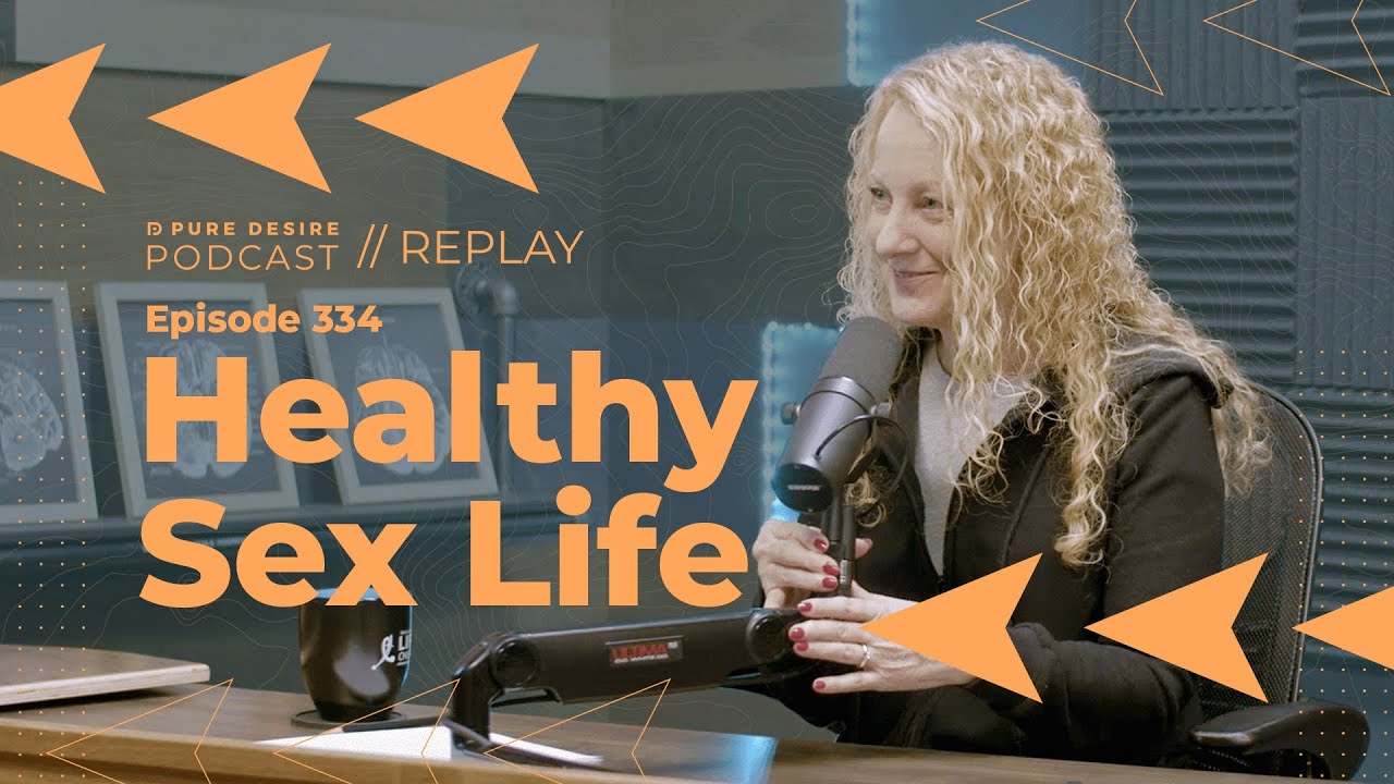 Healthy Sex Life | Pure Desire Podcast | Episode 334