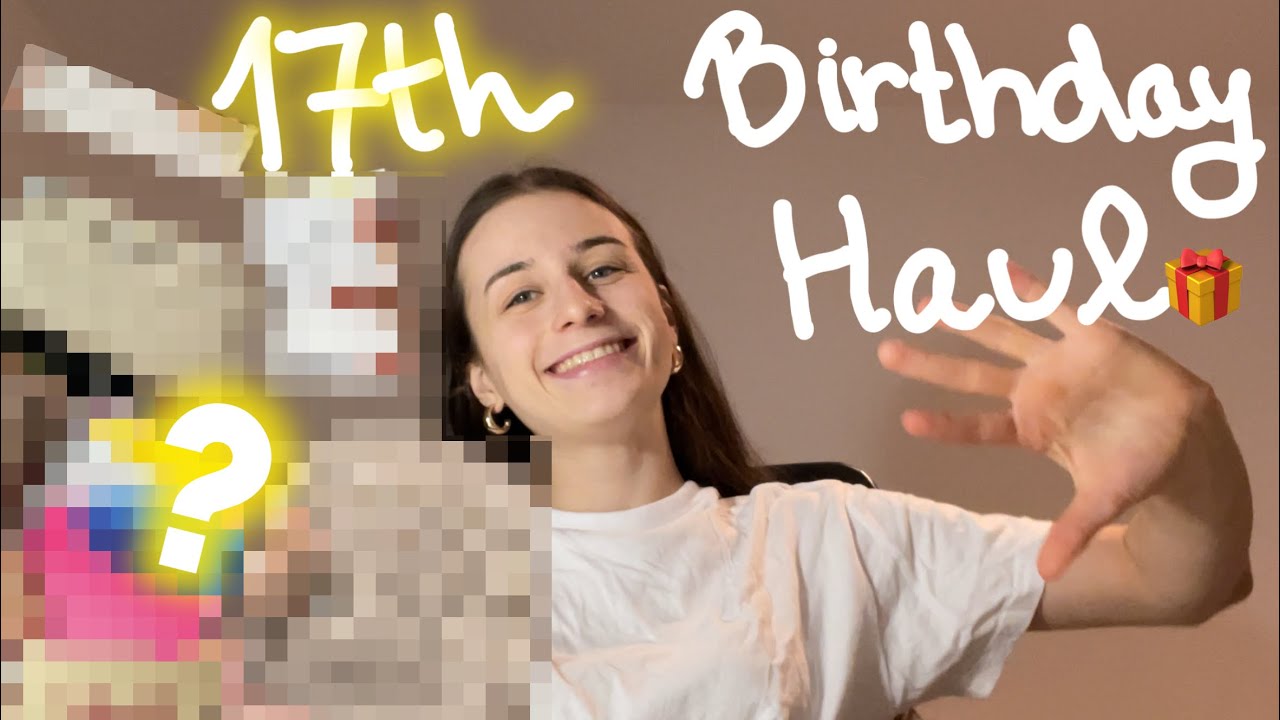 17th BIRTHDAY HAUL!!!