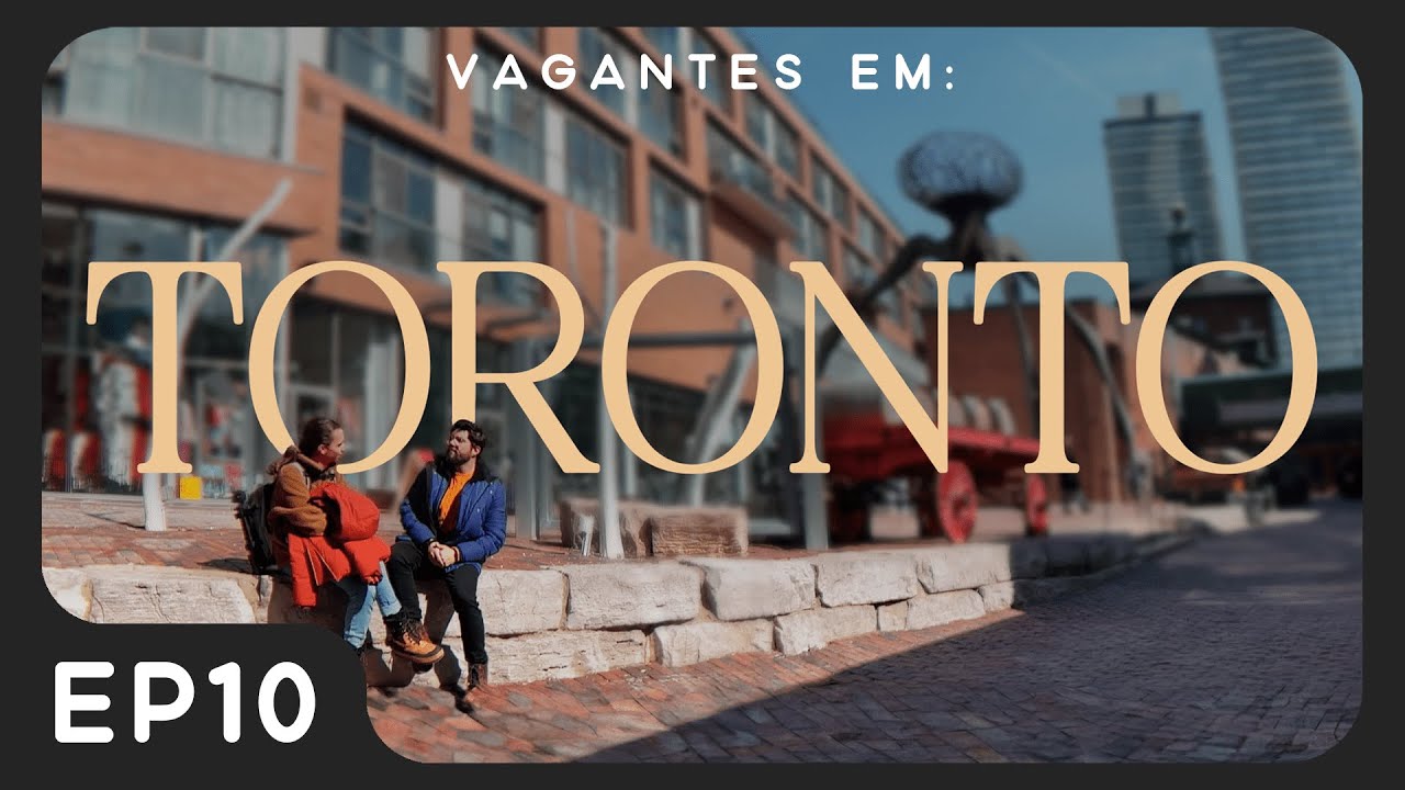 Toronto, ON | No Coração do Norte | Vagantes | EP 10