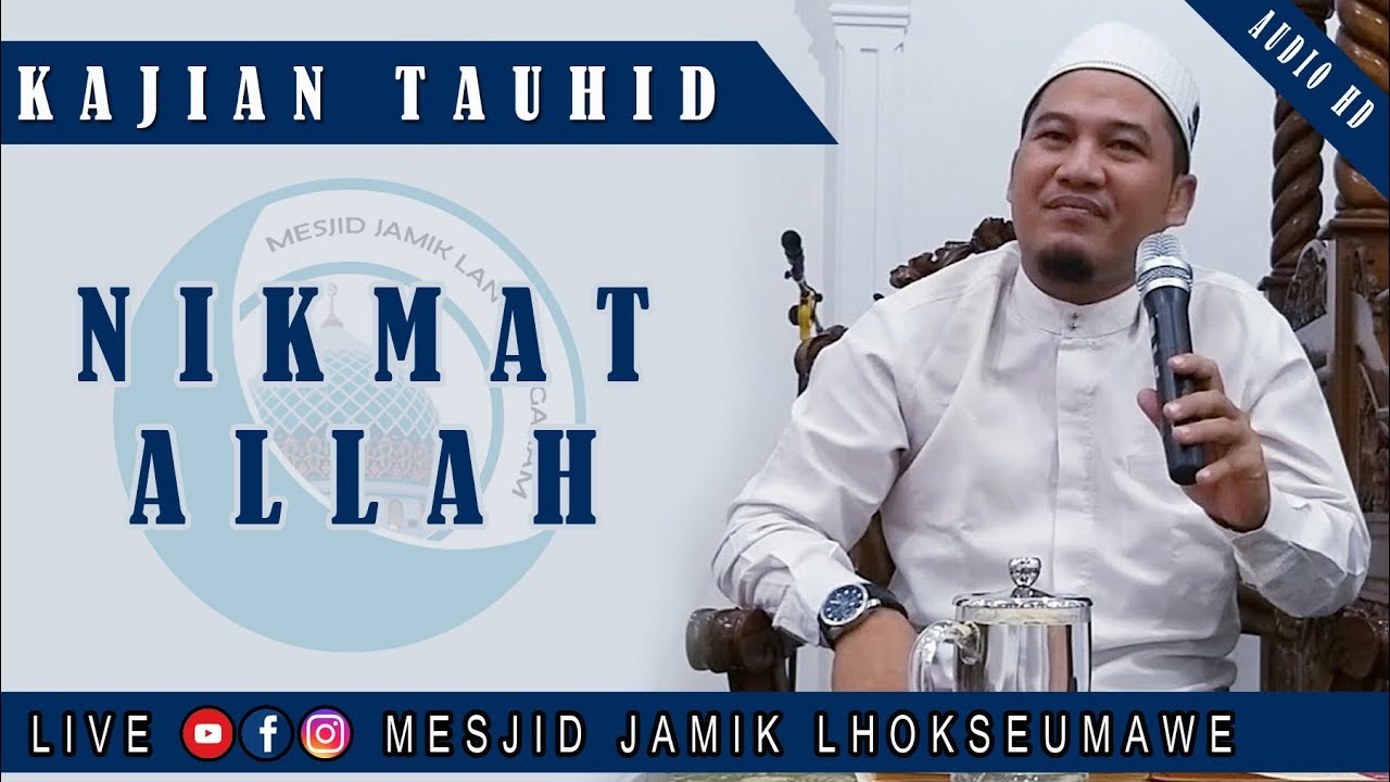 NIKMAT ALLAH - Tgk Husni Al-lukman, S.Hi - Mesjid Jamik Lhokseumawe ( KAJIAN TAUHID )