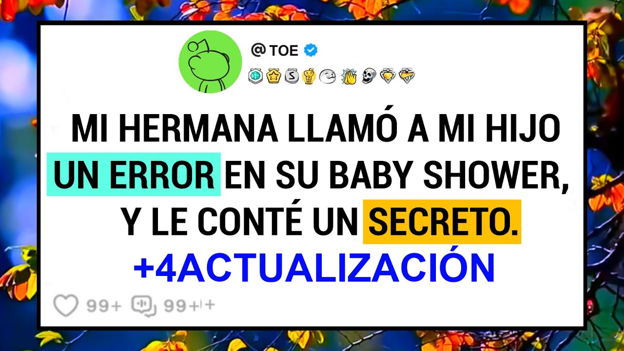 Mi Hermana Llamó A Mi Hijo Un Error En Su Baby Shower,  Y Le Conté Un Secreto. +4Actualización