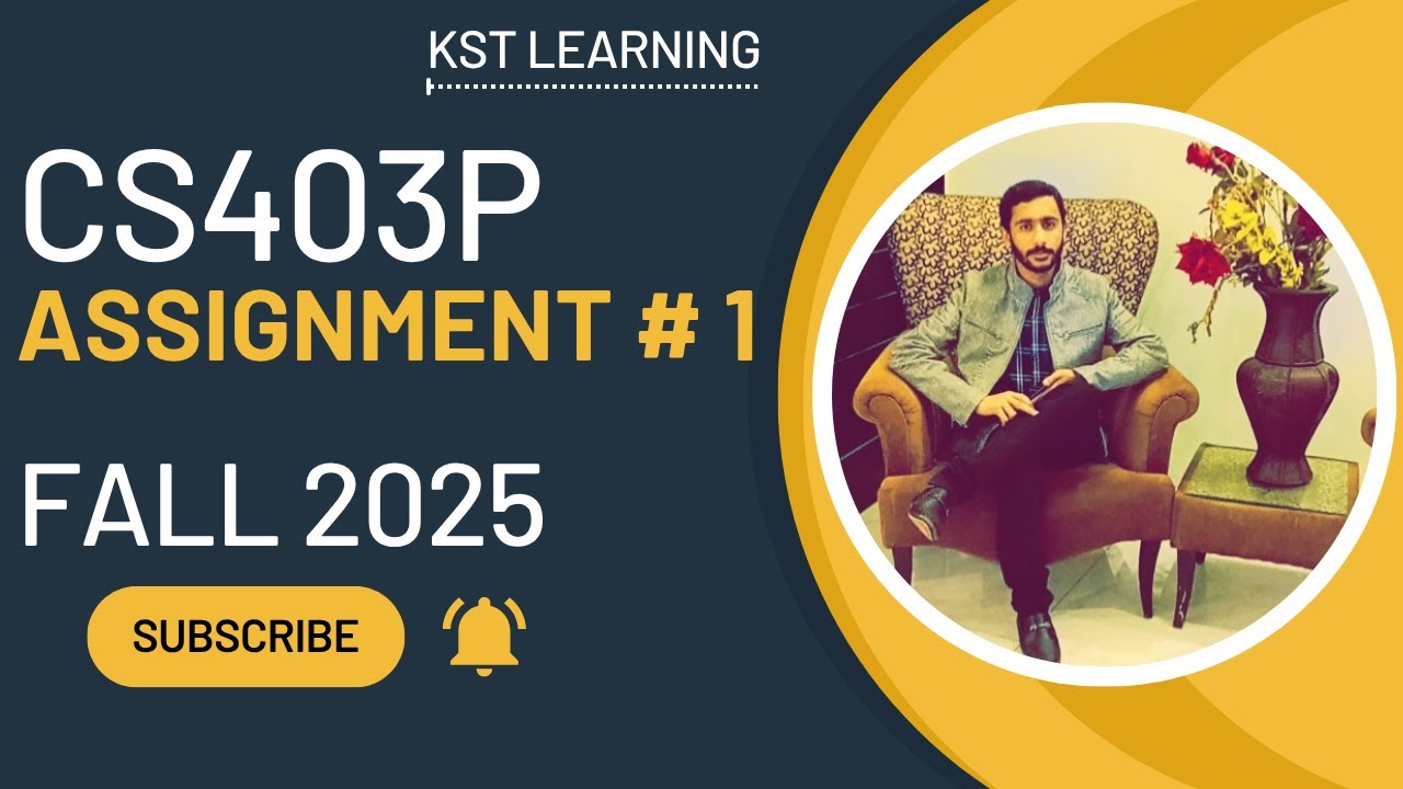 CS403P Assignment 1 Solution Fall 2025 | CS403P Assignment 1 Solution 2025 | KST Learning