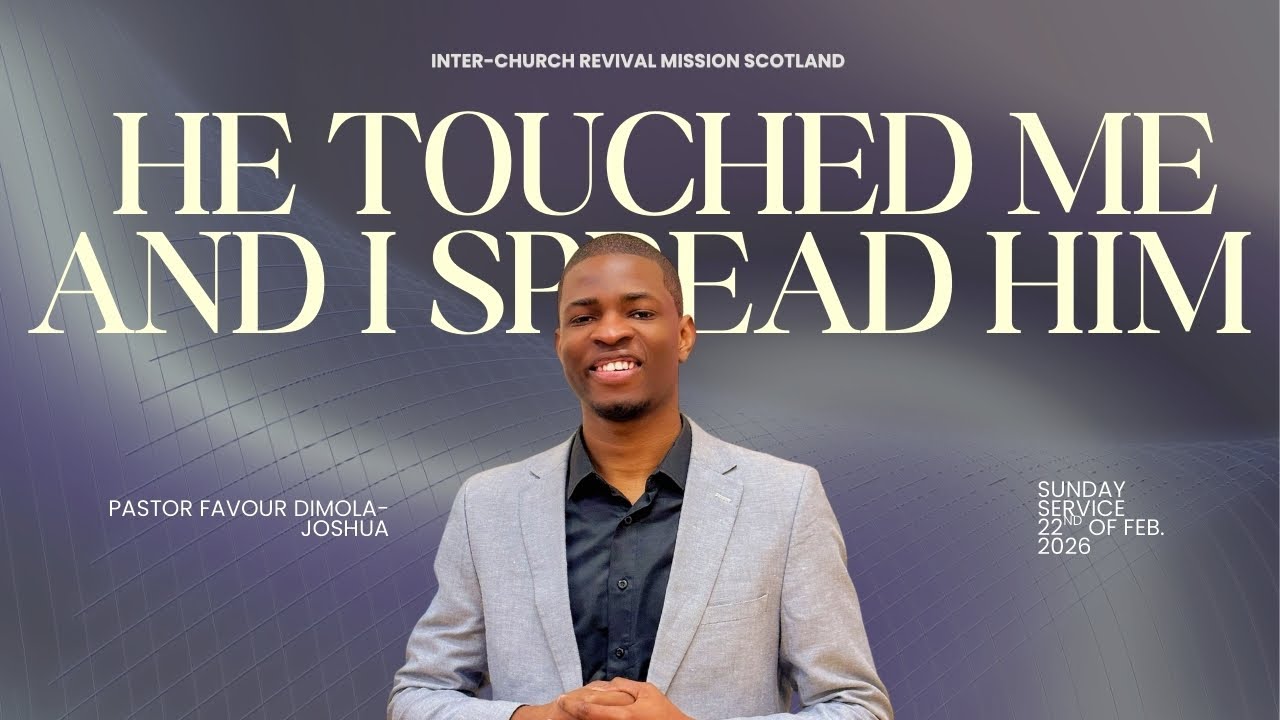 HE TOUCHED ME AND I SPREAD HIM || IRM SCOTLAND FEB 22, 2026 SERVICE || P.FAVOUR #sermon 