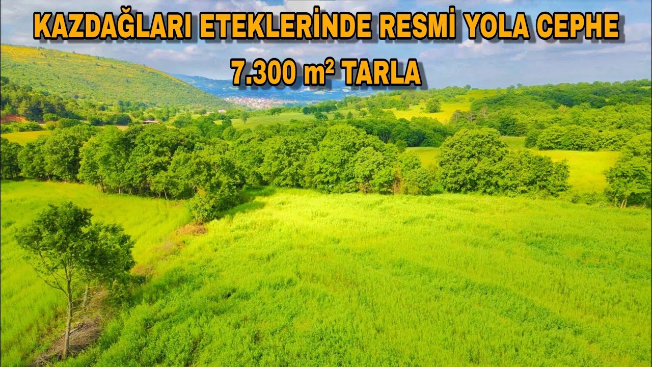 1332- KAZDAĞLARI ETEKLERİNDE RESMİ YOLA CEPHE 7.300 M2 TARLA