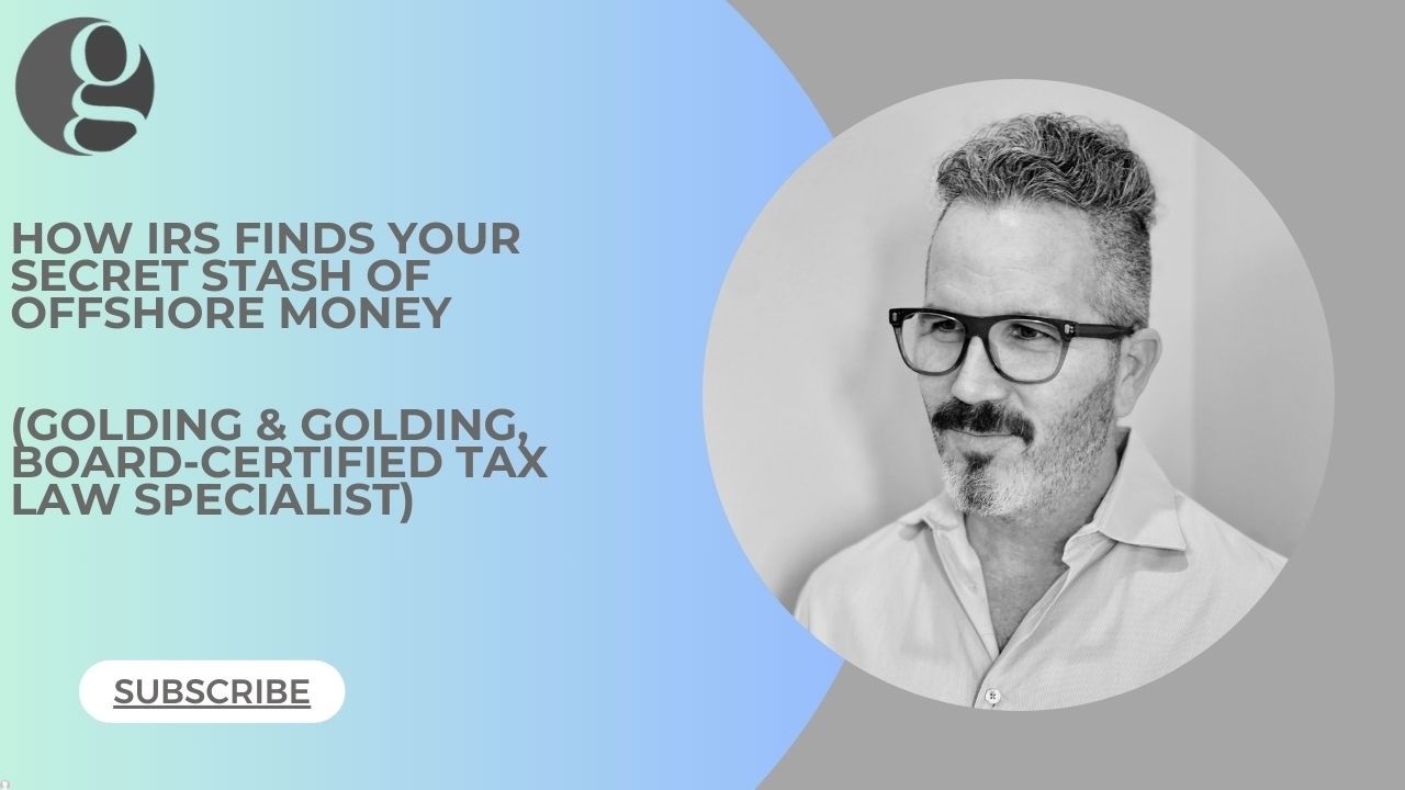How IRS Finds Your Secret Offshore Money Stash - GOLDING & GOLDING, BOARD-CERTIFIED TAX SPECIALIST