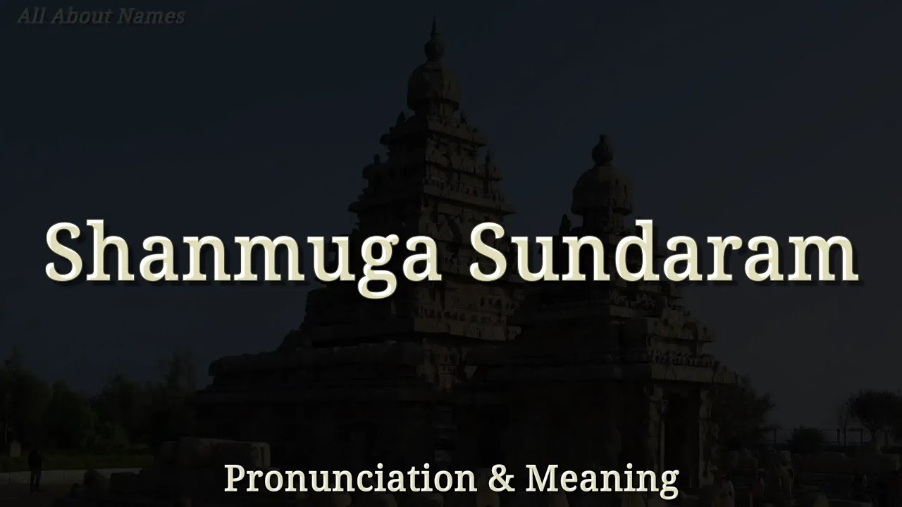 Shanmuga Sundaram - Pronunciation and Meaning