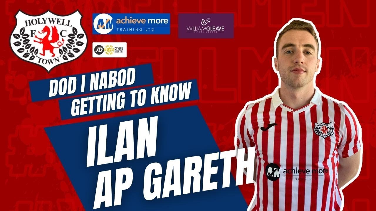 Getting to Know Ilan Ap Gareth  - Holywell Town FC 2022/23