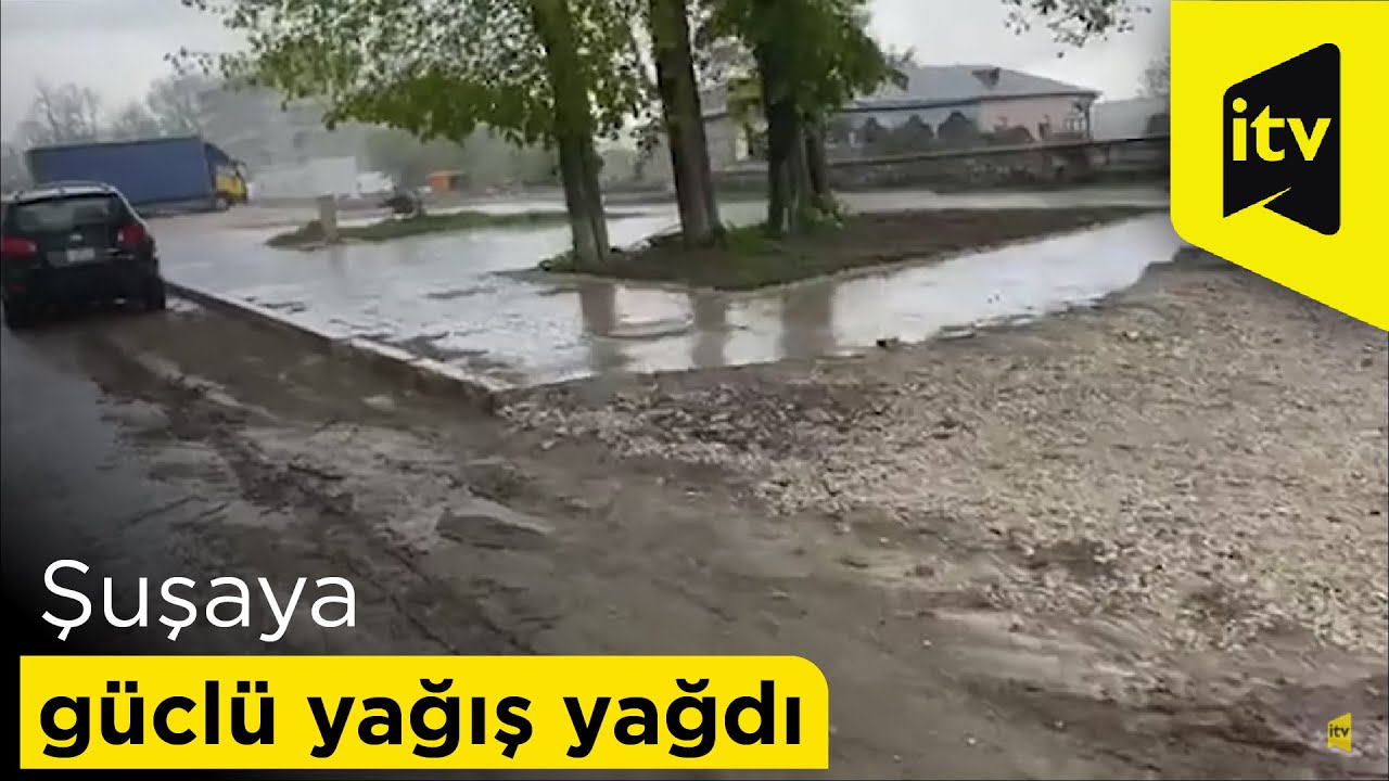 Şuşaya güclü yağış yağdı