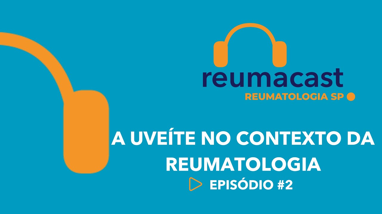 REUMACAST #2 - A uveíte no contexto da reumatologia