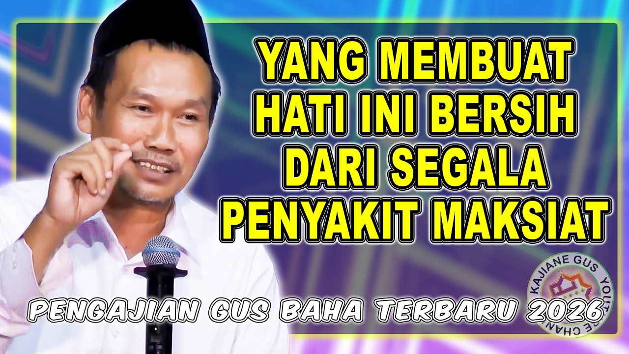 PENGAJIAN GUS BAHA || APA YANG MEMBUAT HATI INI BERSIH DARI SEGALA PENYAKIT MAKSIAT #gusbahaterbaru