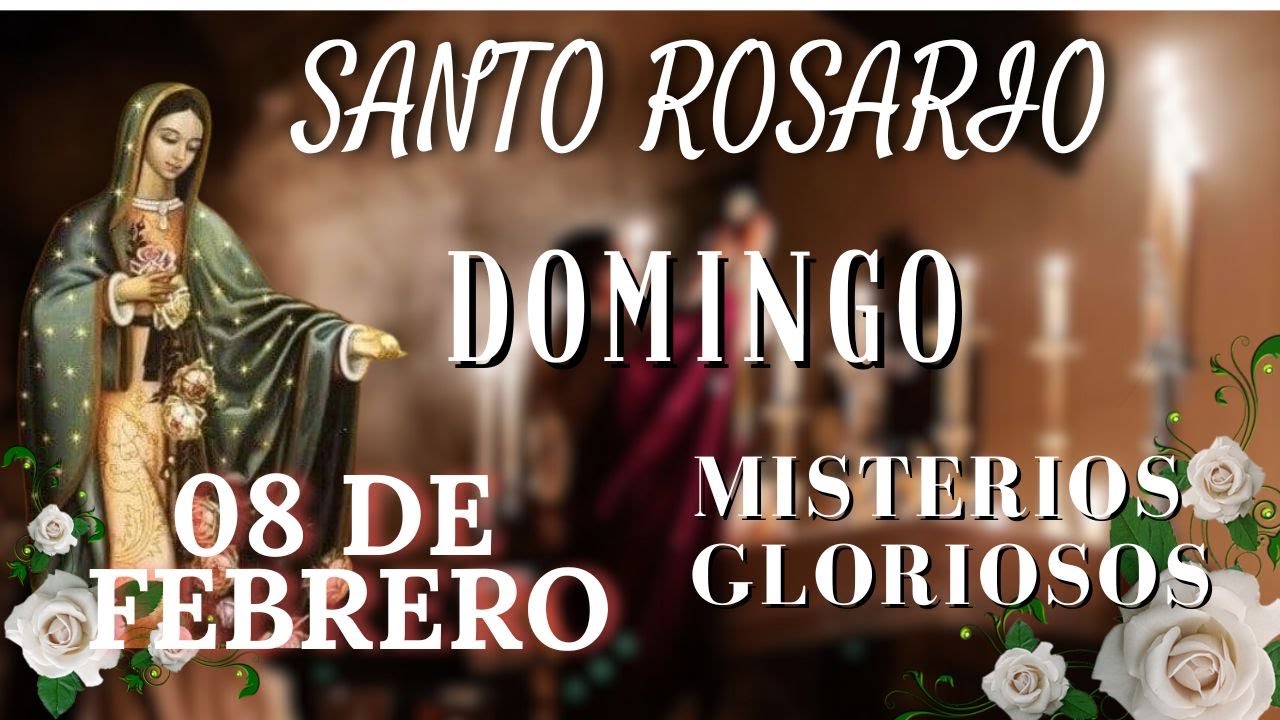 SANTO ROSARIO DE HOY DOMINGO 08 DE FEBRERO