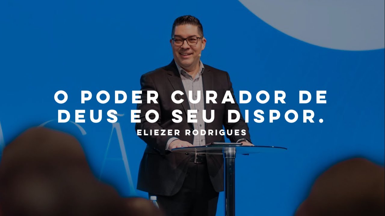 O PODER CURADOR DE DEUS AO SEU DISPOR - Eliezer Rodrigues