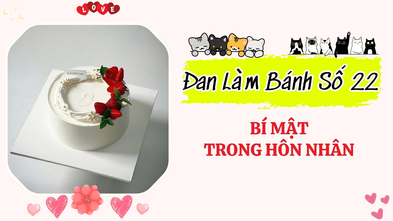 Đan Làm Bánh 22 - Đan Làm Bánh Kể Chuyện Bí Mật Trong Hôn Nhân
