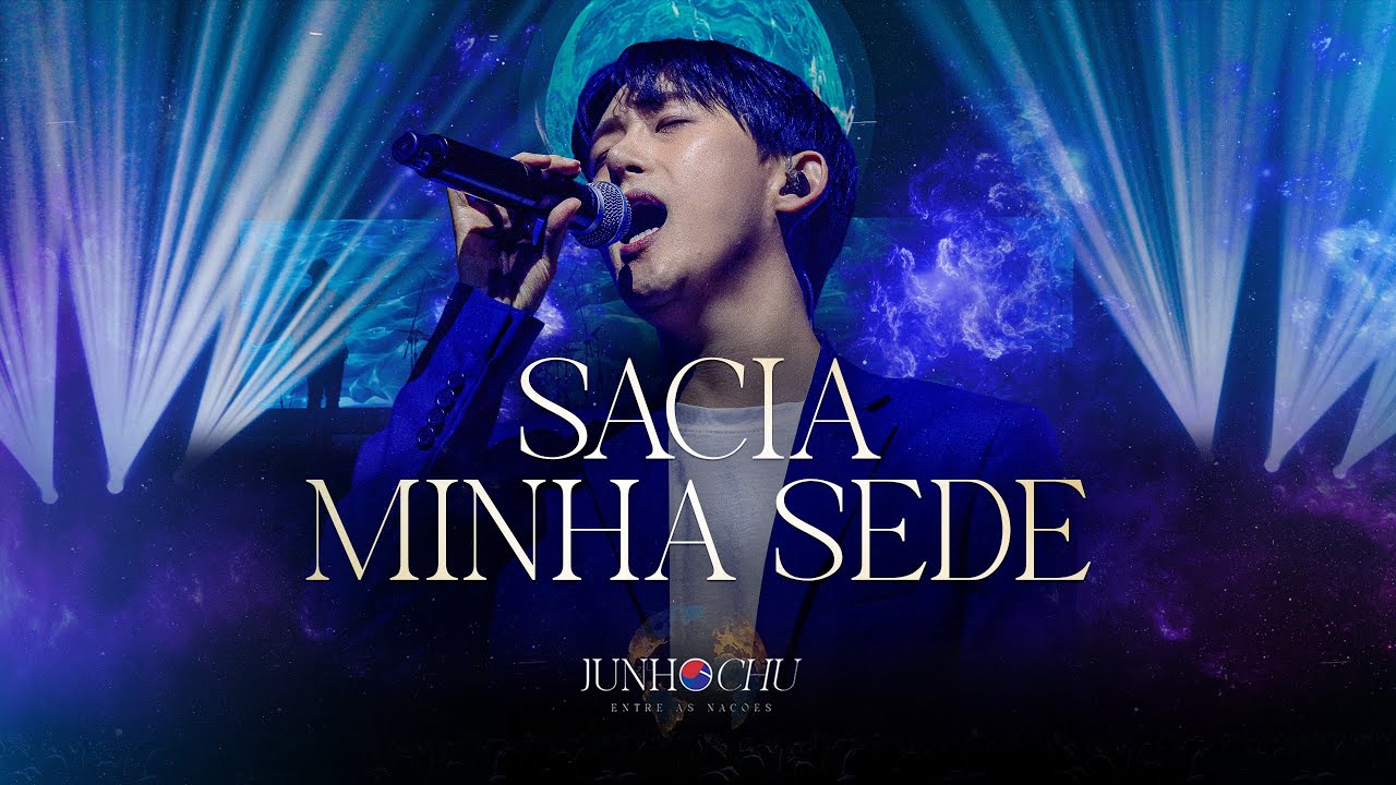 Sacia minha sede | Junho Chu (DVD Entre as Nações - Ao vivo em São Paulo)