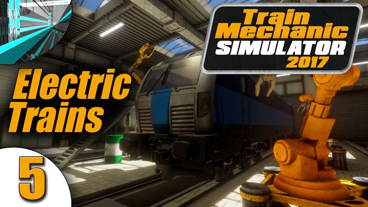 Let's Play Train Mechanic Simulator 2017 (part 5 - Electric Trains [blind])