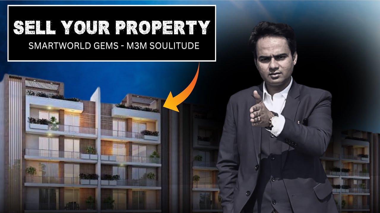 Sell Your Property ⛳️ Smartworld Gems 💎 M3M Soulitude | Explore Greater Gurgaon 