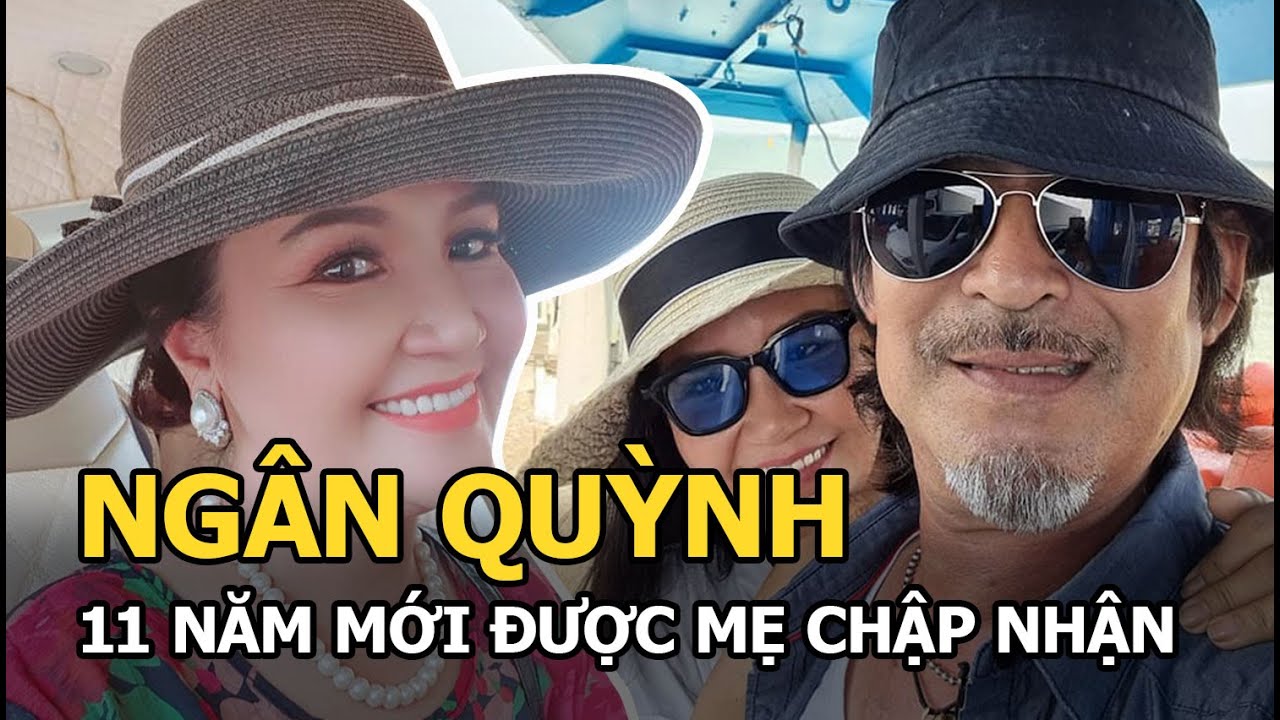Ngân Quỳnh: 2 lần bỏ trốn theo tiếng gọi tình yêu, 11 năm mới được mẹ chấp nhận, U60 viên mãn