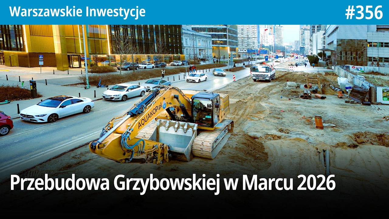 #356 Jak tam przebudowa Grzybowskiej w Marcu 2026? - Warszawskie Inwestycje