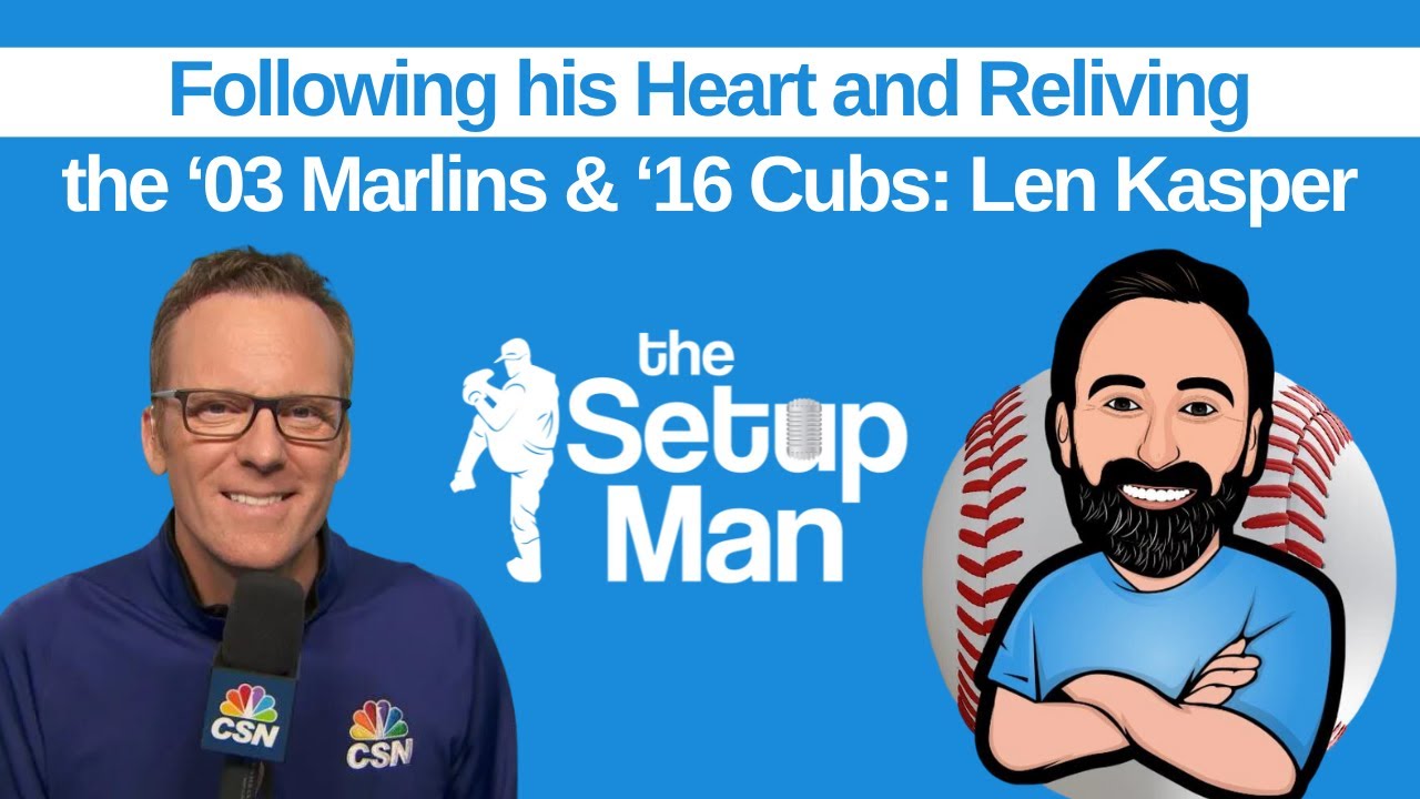 Len Kasper - Following his Heart and Re-Living Heart the &lsquo;03 Marlins & &lsquo;16 Cubs