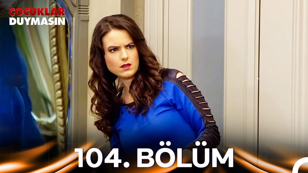Çocuklar Duymasın 104. Bölüm