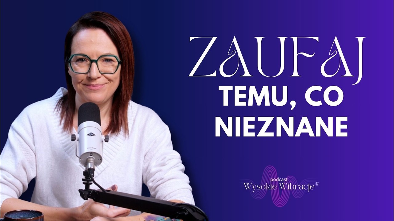 Zaufaj Procesowi Zmian – Małe Kroki, Które Pomogą Puścić Lęk Przed Nieznanym | WYSOKIE WIBRACJE #231