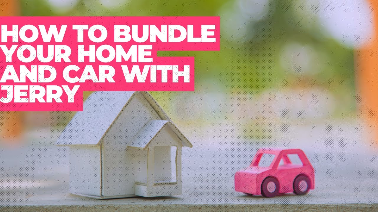How to Bundle Your Car and Home Insurance With Jerry