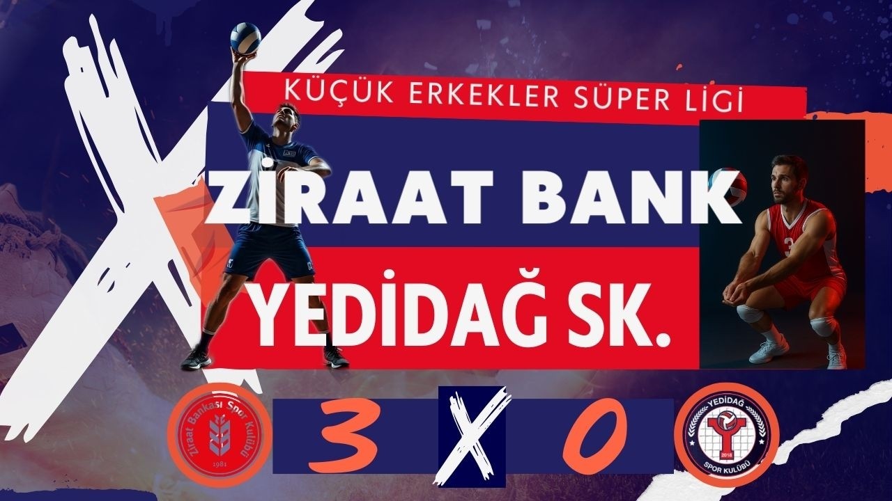 ZİRAAT BANKASI : 3 - YEDİDAĞ : 0 ( KÜÇÜK ERKEKLER SÜPER LİGİ )