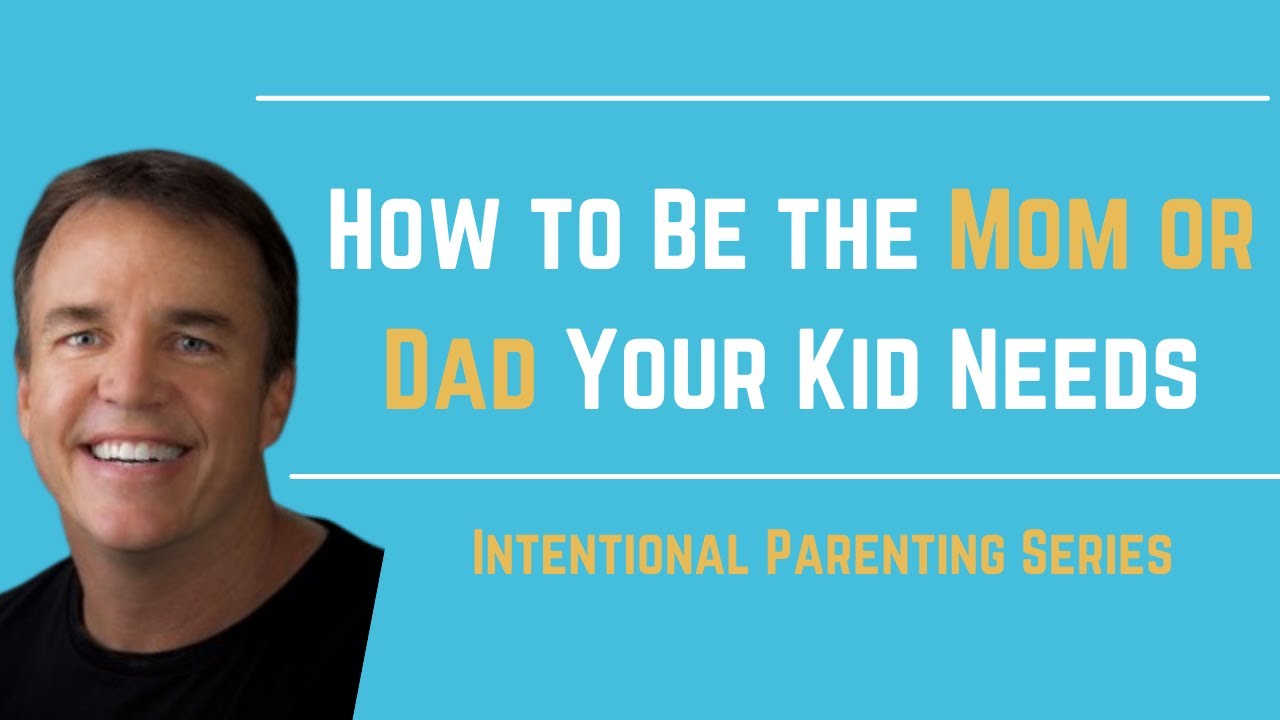 Intentional Parenting Series: How to Be the Mom or Dad Your Kid Needs | Chip Ingram & Doug Fields