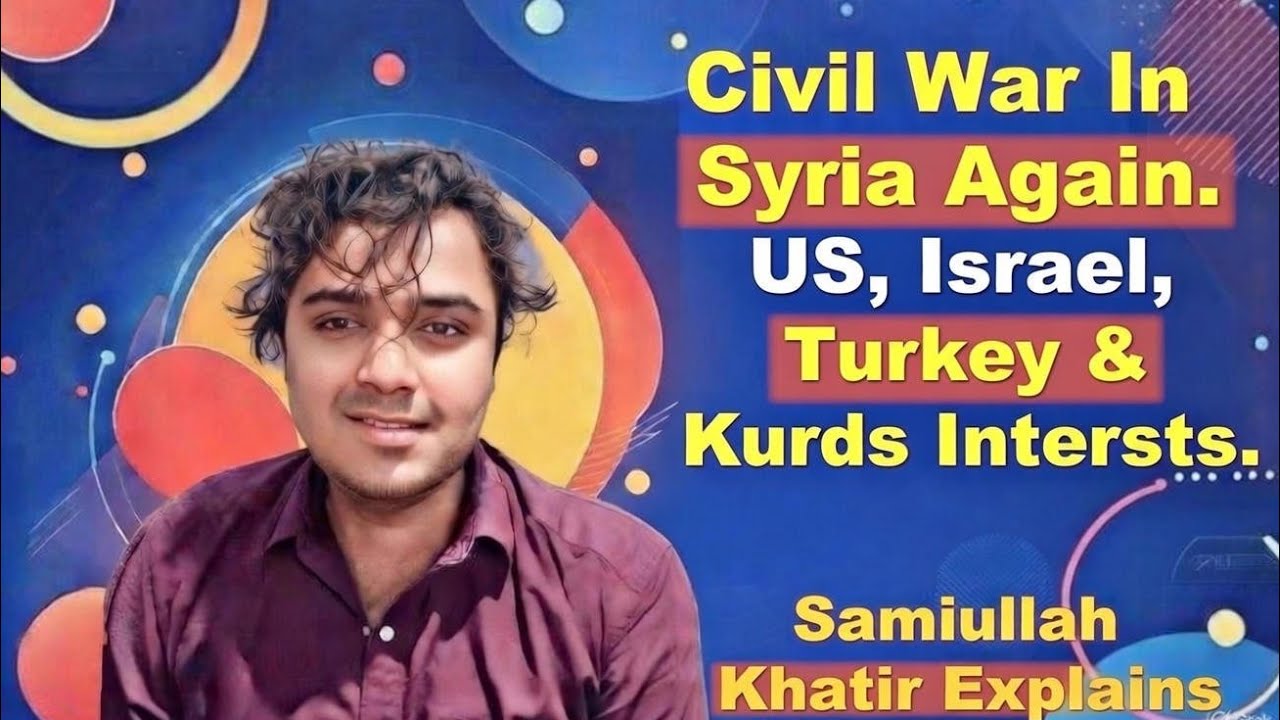 Civil War In Syria BTW SDF & HTS. US, Israel, Turkey,  Kurds Interests.Samiullah Khatir Explains