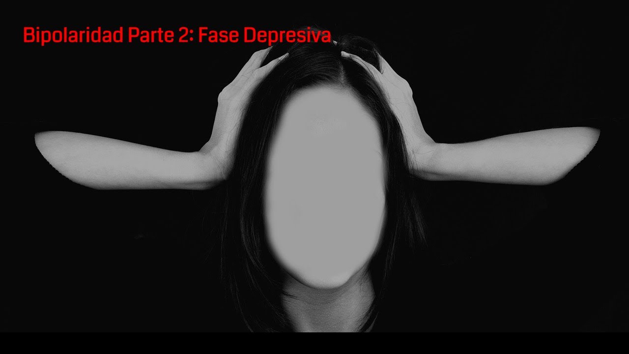 Bipolaridad Parte 2: Fase Depresiva