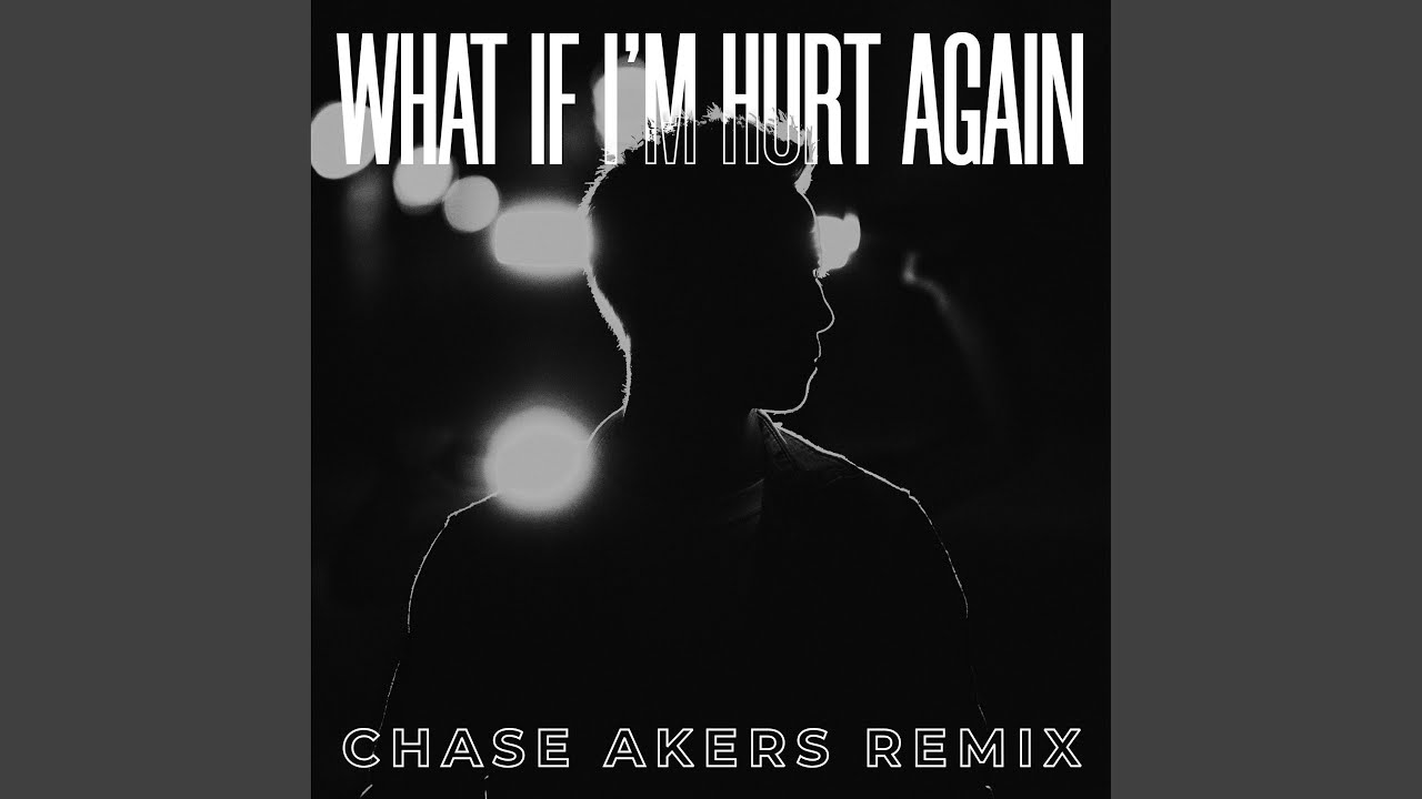 What If I'm Hurt Again (Chase Akers Remix)