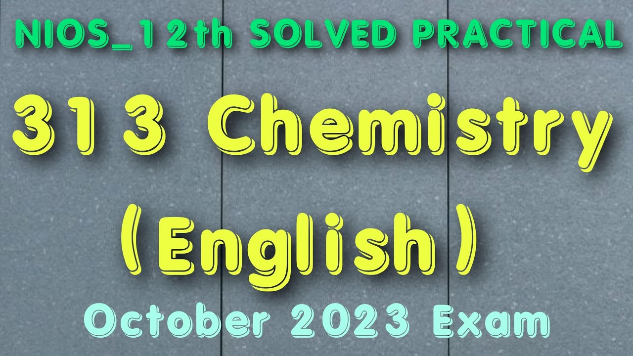 NIOS | 12th | 313 | Chemistry | in English | Chemistry Solved Practical file | October 2023 Exam |