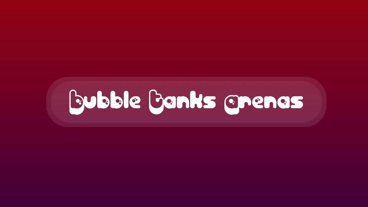 Bubble Tanks Arenas - Main Theme