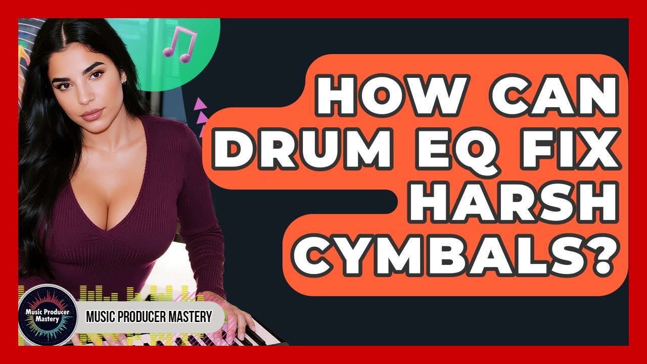 How Can Drum EQ Fix Harsh Cymbals? - Music Producer Mastery