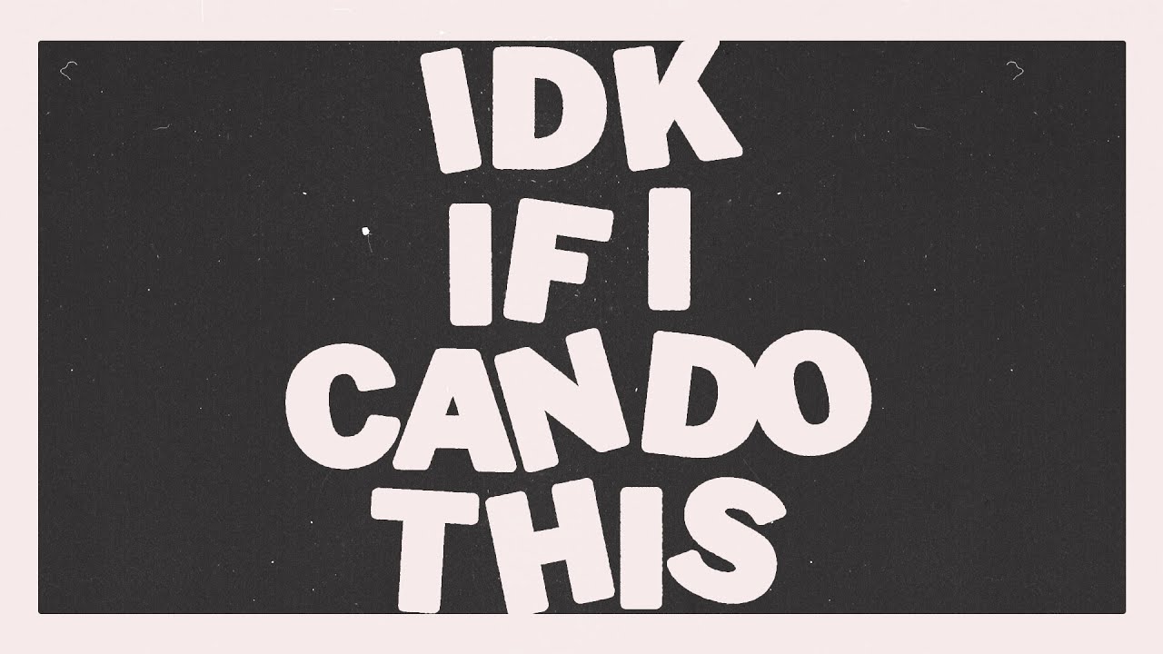 IDK If I Can Do This