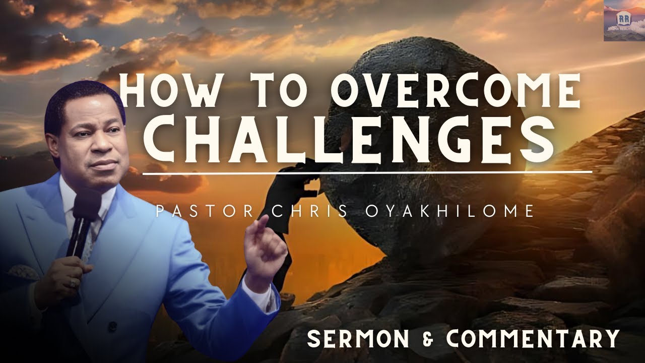 HOW TO OVERCOME THE CHALLENGES OF LIFE (w/Commentary) - Pastor Chris Oyakhilome