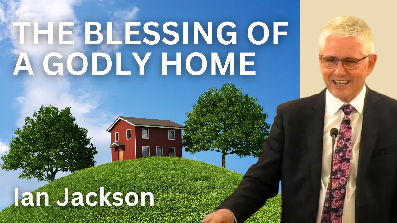 Ian Jackson - The Blessing of a Godly Home
