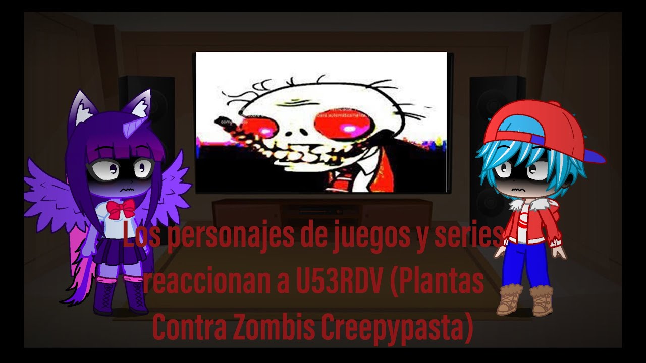 Los personajes de juegos y series reaccionan a U53RDV (Plantas Contra Zombis Creepypasta)